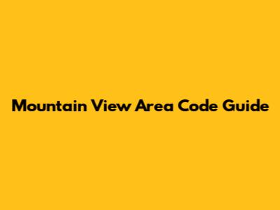 Mountain View Area Code Guide