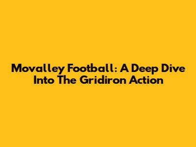 Movalley Football: A Deep Dive Into The Gridiron Action