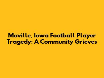 Moville, Iowa Football Player Tragedy: A Community Grieves
