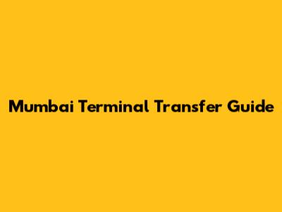 Mumbai Terminal Transfer Guide