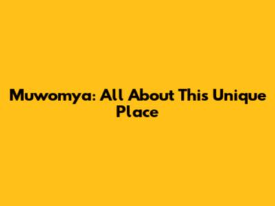 Muwomya: All About This Unique Place