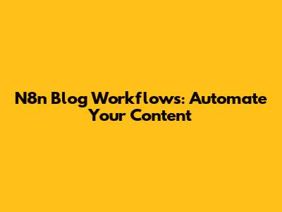 N8n Blog Workflows: Automate Your Content
