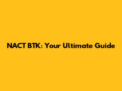 NACT BTK: Your Ultimate Guide