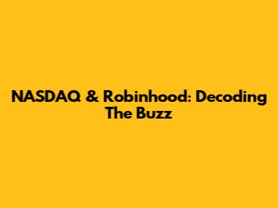 NASDAQ & Robinhood: Decoding The Buzz