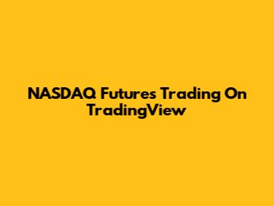 NASDAQ Futures Trading On TradingView