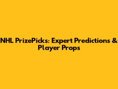 NHL PrizePicks: Expert Predictions & Player Props