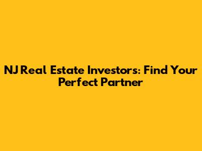 NJ Real Estate Investors: Find Your Perfect Partner