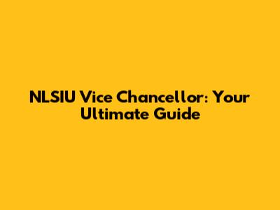 NLSIU Vice Chancellor: Your Ultimate Guide