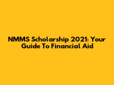 NMMS Scholarship 2021: Your Guide To Financial Aid