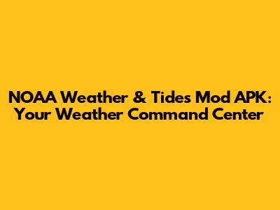 NOAA Weather & Tides Mod APK: Your Weather Command Center