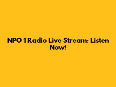 NPO 1 Radio Live Stream: Listen Now!