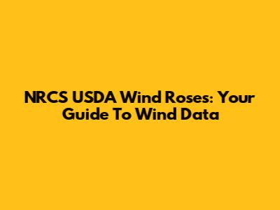 NRCS USDA Wind Roses: Your Guide To Wind Data