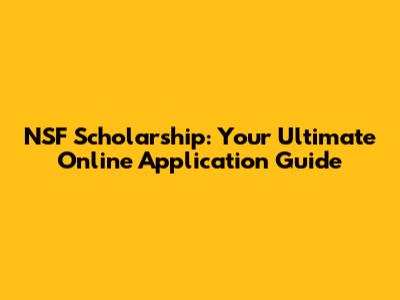 NSF Scholarship: Your Ultimate Online Application Guide