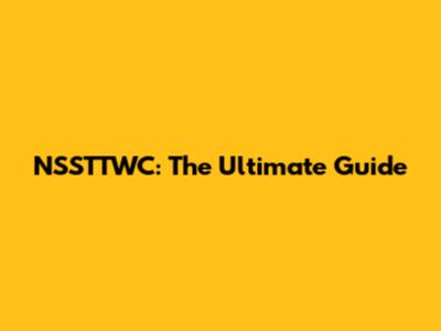 NSSTTWC: The Ultimate Guide