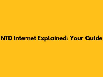 NTD Internet Explained: Your Guide