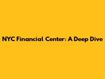 NYC Financial Center: A Deep Dive