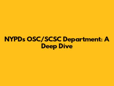 NYPD's OSC/SCSC Department: A Deep Dive