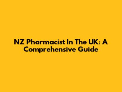NZ Pharmacist In The UK: A Comprehensive Guide