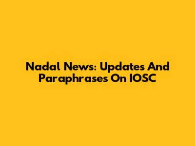 Nadal News: Updates And Paraphrases On IOSC