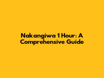 Nakangiwa 1 Hour: A Comprehensive Guide