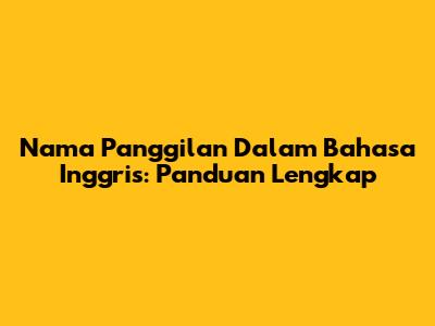Nama Panggilan Dalam Bahasa Inggris: Panduan Lengkap