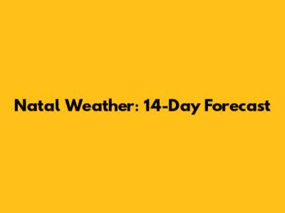 Natal Weather: 14-Day Forecast