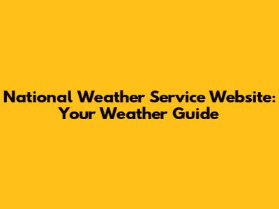 National Weather Service Website: Your Weather Guide