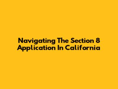 Navigating The Section 8 Application In California