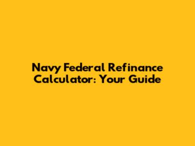 Navy Federal Refinance Calculator: Your Guide