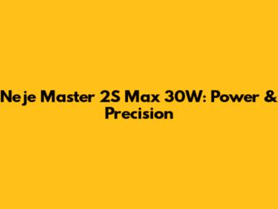 Neje Master 2S Max 30W: Power & Precision
