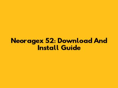 Neoragex 52: Download And Install Guide