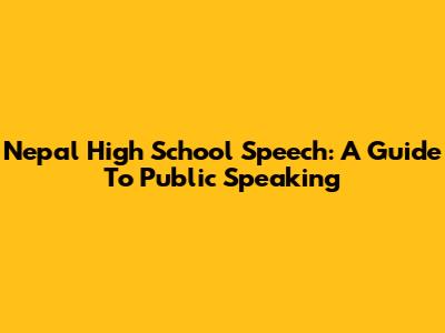 Nepal High School Speech: A Guide To Public Speaking