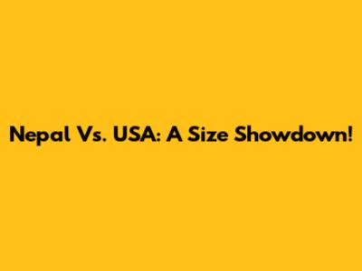 Nepal Vs. USA: A Size Showdown!
