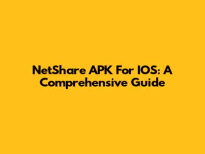 NetShare APK For IOS: A Comprehensive Guide