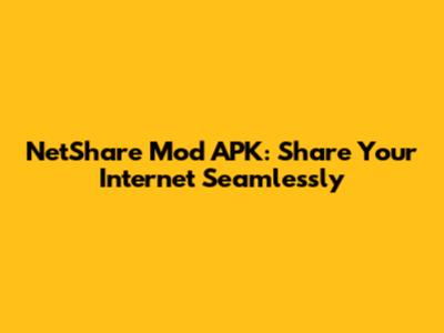 NetShare Mod APK: Share Your Internet Seamlessly