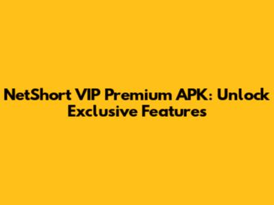 NetShort VIP Premium APK: Unlock Exclusive Features