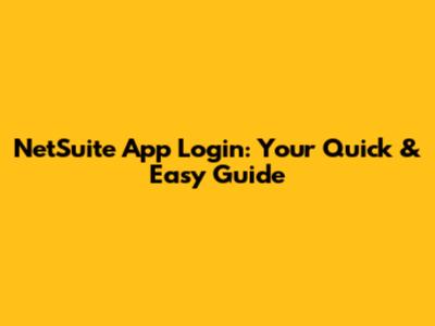 NetSuite App Login: Your Quick & Easy Guide