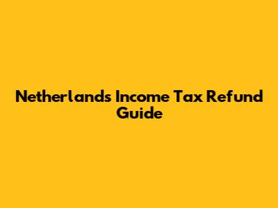Netherlands Income Tax Refund Guide