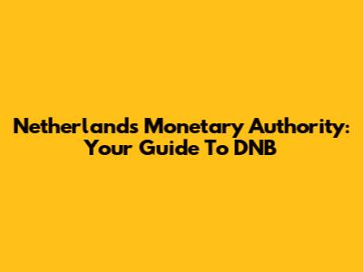 Netherlands Monetary Authority: Your Guide To DNB