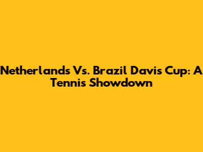 Netherlands Vs. Brazil Davis Cup: A Tennis Showdown