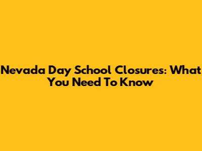 Nevada Day School Closures: What You Need To Know