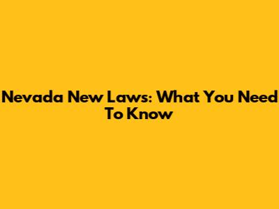 Nevada New Laws: What You Need To Know