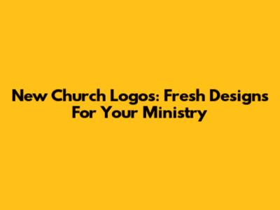 New Church Logos: Fresh Designs For Your Ministry