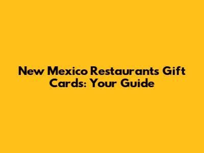 New Mexico Restaurants Gift Cards: Your Guide