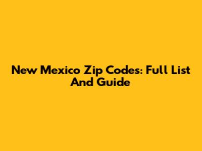New Mexico Zip Codes: Full List And Guide