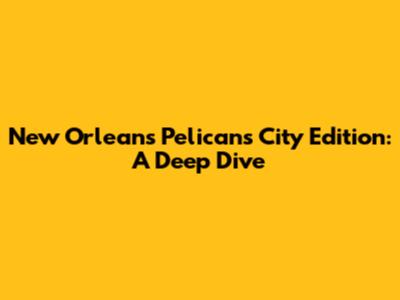 New Orleans Pelicans City Edition: A Deep Dive