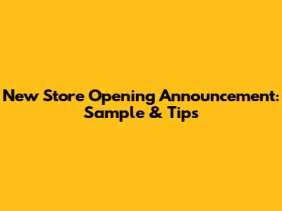 New Store Opening Announcement: Sample & Tips