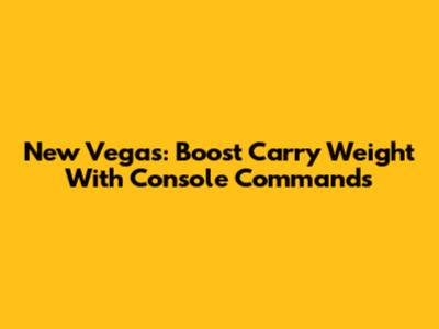 New Vegas: Boost Carry Weight With Console Commands
