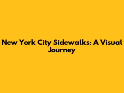 New York City Sidewalks: A Visual Journey