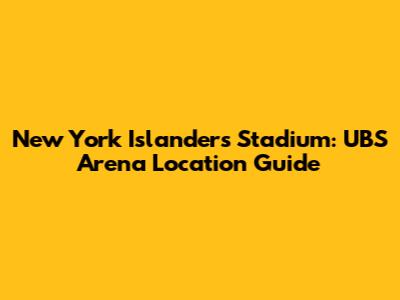 New York Islanders Stadium: UBS Arena Location Guide